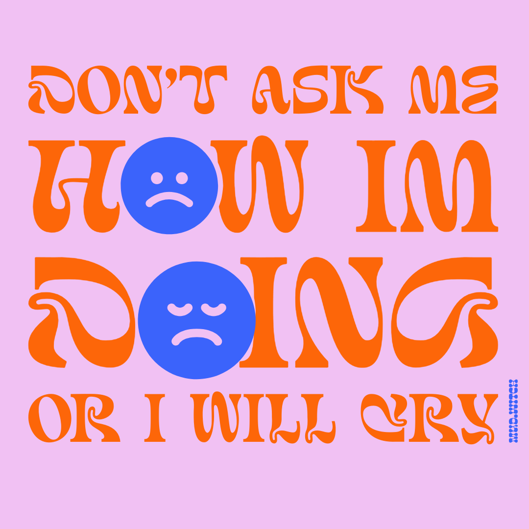 DONT ASK ME HOW IM DOING OR ILL CRY STICKER